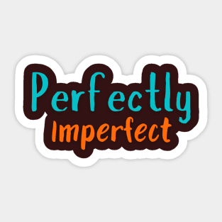 perfectly imperfect Sticker